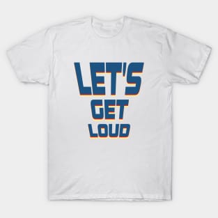 Let's get loud T-Shirt